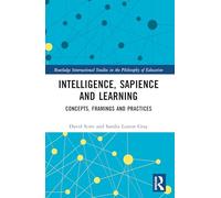 Intelligence, Sapience and Learning: Concepts, Framings and Practices (Routledge International Studies in the Philosophy of Education)