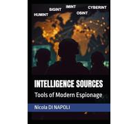 INTELLIGENCE SOURCES: Tools of Modern Espionage (Intelligence and Counterintelligence Manuals)