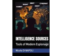 INTELLIGENCE SOURCES: Tools of Modern Espionage (Intelligence and Counterintelligence Manuals)