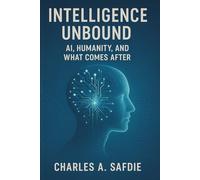 Intelligence Unbound: AI, Humanity, and What Comes After