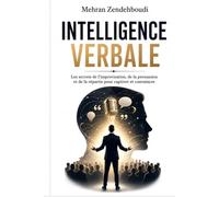 Intelligence Verbale: Les secrets de l’improvisation, de la persuasion et de la répartie pour captiver et convaincre