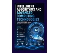 Intelligent Algorithms and Advanced Computing Technologies: Transforming Industries Through AI and Advanced Computing