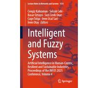 Intelligent and Fuzzy Systems: Artificial Intelligence in Human-Centric, Resilient and Sustainable Industries, Proceedings of the INFUS 2025 ... (Lecture Notes in Networks and Systems, 1531)