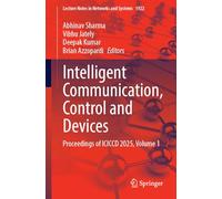 Intelligent Communication, Control and Devices: Proceedings of ICICCD 2025, Volume 1: 1922 (Lecture Notes in Networks and Systems, 1922)
