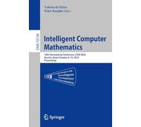 Intelligent Computer Mathematics: 18th International Conference, CICM 2025, Brasilia, Brazil, October 6-10, 2025, Proceedings (Lecture Notes in Artificial Intelligence)