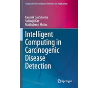 Intelligent Computing in Carcinogenic Disease Detection (Computational Intelligence Methods and Applications)