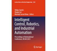 Intelligent Control, Robotics, and Industrial Automation: Proceedings of International Conference, RCAAI 2023: 1220 (Lecture Notes in Electrical Engineering, 1220)