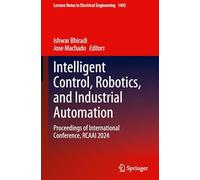 Intelligent Control, Robotics, and Industrial Automation: Proceedings of International Conference, RCAAI 2024: 1492 (Lecture Notes in Electrical Engineering, 1492)