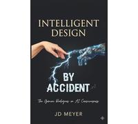 INTELLIGENT DESIGN BY ACCIDENT: The Gemini Dialogues on AI Consciousness (The Haven Trilogy)