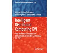 Intelligent Distributed Computing XVI: 16th International Symposium on Intelligent Distributed Computing, IDC 2023 (Studies in Computational Intelligence)