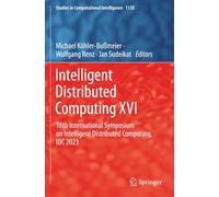 Intelligent Distributed Computing XVI: 16th International Symposium on Intelligent Distributed Computing, IDC 2023 (Studies in Computational Intelligence)