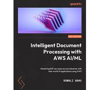 Intelligent Document Processing with AWS AI/ML: A comprehensive guide to building IDP pipelines with applications across industries