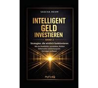 Intelligent Geld investieren - Strategien, die wirklich funktionieren: Wie Du Denkfehler vermeidest, Risiken beherrschst und konsequent Vermögen aufbaust