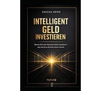 Intelligent Geld investieren: Warum 90% der Menschen falsch investieren - und wie du es ab heute besser machst