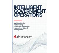 Intelligent Government Operations: A CIO Guide to Modernizing Permitting, Licensing, Inspections, & Land Management