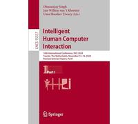 Intelligent Human Computer Interaction: 16th International Conference, IHCI 2024, Twente, The Netherlands, November 13-16, 2024, Revised Selected ... I: 15557 (Lecture Notes in Computer Science)