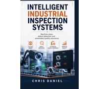INTELLIGENT INDUSTRIAL INSPECTION SYSTEMS: Machine vision defect detection and automated quality assurance