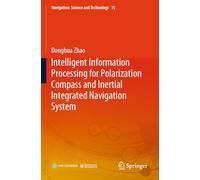 Intelligent Information Processing for Polarization Compass and Inertial Integrated Navigation System: 15 (Navigation: Science and Technology)