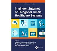 Intelligent Internet of Things for Smart Healthcare Systems (Advances in Smart Healthcare Technologies)