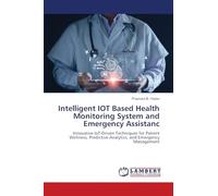 Intelligent IOT Based Health Monitoring System and Emergency Assistanc: Innovative IoT-Driven Techniques for Patient Wellness, Predictive Analytics, and Emergency Management