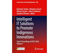 Intelligent IT Solutions to Promote Indigenous Innovations: Select Proceedings of ICEIL 2024, Volume 1: 1386 (Lecture Notes in Electrical Engineering)