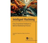 Intelligent Machining: Using Computational Intelligence to Optimize Manufacturing Processes