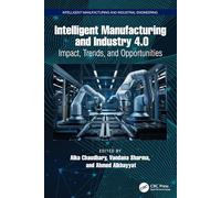 Intelligent Manufacturing and Industry 4.0: Impact, Trends, and Opportunities (Intelligent Manufacturing and Industrial Engineering)