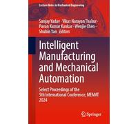 Intelligent Manufacturing and Mechanical Automation: Select Proceedings of the 5th International Conference, MEMAT 2024 (Lecture Notes in Mechanical Engineering)