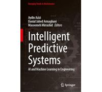 Intelligent Predictive Systems: AI and Machine Learning in Engineering (Emerging Trends in Mechatronics)