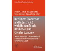 Intelligent Production and Industry 5.0 with Human Touch, Resilience, and Circular Economy: Transactions of the 12th International Conference on ... (Lecture Notes in Production Engineering)