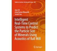 Intelligent Real-Time Control Systems to Predict the Particle Size of Minerals Using Acoustics of Ball Mill: 600 (Studies in Systems, Decision and Control, 600)