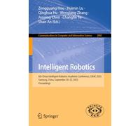 Intelligent Robotics: 6th China Intelligent Robotics Academic Conference, CIRAC 2025, Nantong, China, September 20-22, 2025, Proceedings: 2885 ... in Computer and Information Science, 2885)