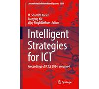 Intelligent Strategies for ICT: Proceedings of ICTCS 2024, Volume 4: 1319 (Lecture Notes in Networks and Systems, 1319)