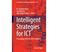 Intelligent Strategies for ICT: Proceedings of ICTCS 2024, Volume 6: 1321 (Lecture Notes in Networks and Systems, 1321)