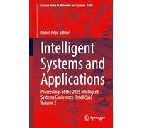 Intelligent Systems and Applications: Proceedings of the 2025 Intelligent Systems Conference (IntelliSys) Volume 2: 1567 (Lecture Notes in Networks and Systems, 1567)