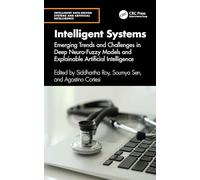 Intelligent Systems: Emerging Trends and Challenges in Deep Neuro-Fuzzy Models and Explainable Artificial Intelligence (Intelligent Data-Driven Systems and Artificial Intelligence)