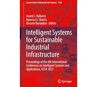 Intelligent Systems for Sustainable Industrial Infrastructure: Proceedings of the 4th International Conference on Intelligent Systems and ... (Lecture Notes in Networks and Systems, 1783)
