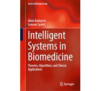 Intelligent Systems in Biomedicine: Theories, Algorithms, and Clinical Applications (Series in BioEngineering)