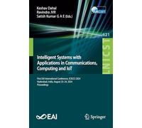 Intelligent Systems with Applications in Communications, Computing and IoT: First EAI International Conference, ICISCCI 2024, Hyderabad, India, August ... and Telecommunications Engineering, 621)