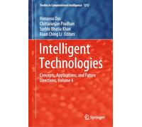 Intelligent Technologies: Concepts, Applications, and Future Directions, Volume 4: 1212 (Studies in Computational Intelligence, 1212)
