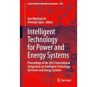 Intelligent Technology for Power and Energy Systems: Proceedings of the 2025 International Symposium on Intelligent Technology for Power and Energy ... (Lecture Notes in Networks and Systems, 1815)