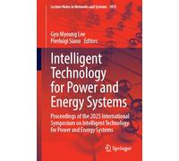 Intelligent Technology for Power and Energy Systems: Proceedings of the 2025 International Symposium on Intelligent Technology for Power and Energy ... (Lecture Notes in Networks and Systems, 1815)