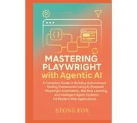 Intelligent Test Automation: Mastering Playwright with Agentic AI for Self-Healing, Adaptive Web Testing: A Complete Guide to Building Autonomous ... (Modern Playwright & AI Automation Suite)