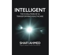 INTELLIGENT: The Evolution of AI Transforming Healthcare