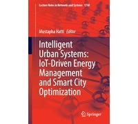 Intelligent Urban Systems: IoT-Driven Energy Management and Smart City Optimization: Volume 1: 1740 (Lecture Notes in Networks and Systems, 1740)