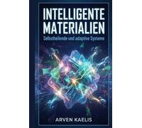 Intelligente Materialien: Selbstheilende und adaptive Systeme (Materialwissenschaft und Werkstofftechnik)