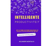Intelligente productiviteit: het ultieme systeem gebaseerd op productiviteitsgiganten om uw prestaties te maximaliseren
