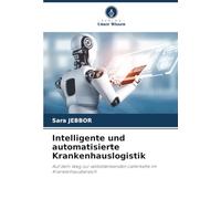 Intelligente und automatisierte Krankenhauslogistik: Auf dem Weg zur selbstdenkenden Lieferkette im Krankenhausbereich