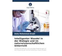 Intelligenter Wandel in der Biologie und im naturwissenschaftlichen Unterricht: Globale Perspektiven und zukünftige Anwendungen für die Entwicklung der Hochschulbildung in Saudi-Arabien