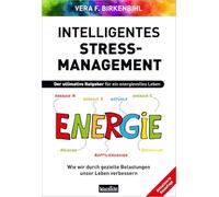Intelligentes Stress-Management: Der ultimative Ratgeber für ein energievolles Leben